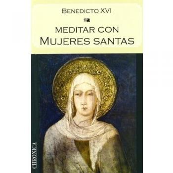 Meditar Con Mujeres Santas - Joseph (benedicto Xvi) Ratzinger