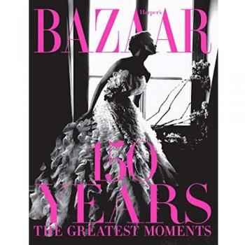 Harper's Bazaar: 150 Years: The Greatest Moments