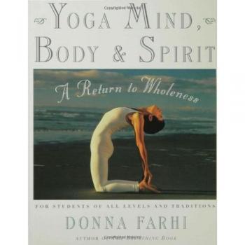 Yoga Mind, Body and Spirit: A Return to Wholeness