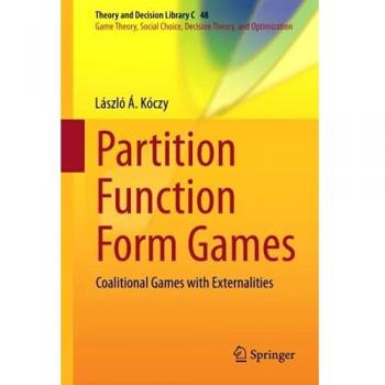 Partition Function Form Games: Coalitional Games with Externalities: 48
