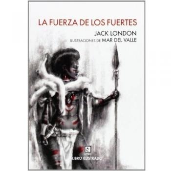 La Fuerza De Los Fuertes - Jack London