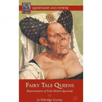 Fairy Tale Queens: Representations of Early Modern Queenship