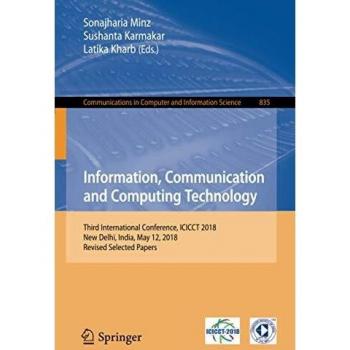 Information, Communication and Computing Technology: Third International Conference, ICICCT 2018, New Delhi, India, May 12, 2018, Revised Selected ... in Computer and Information Science)