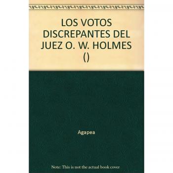 LOS VOTOS DISCREPANTES DEL JUEZ O. W. HOLMES