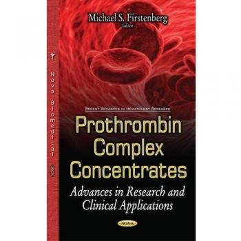 Prothrombin Complex Concentrates: Advances in Research & Clinical Applications