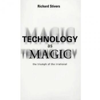 Technology as Magic: The Triumph of the Irrational