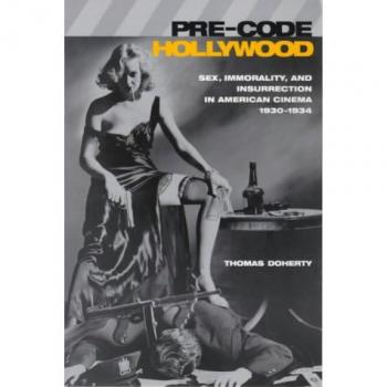 Pre-Code Hollywood: Sex, Immorality, and Insurrection in American Cinema, 1930--1934