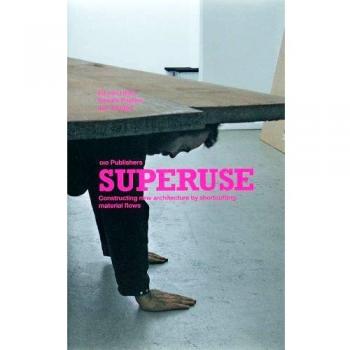 Superuse: Constructing New Architecture by Shortcutting Material Flows