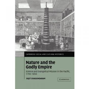 Naturaleza y el Imperio Divino: Ciencia y Misión Evangélica en el Pacífico, 1795-1850 (Historia Social y Cultural de Cambridge, Volumen 7) - Edición en Rústica