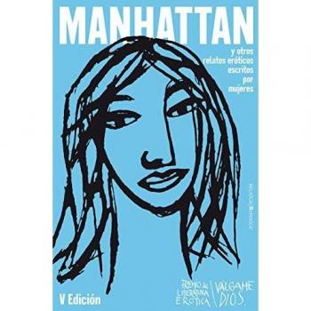 Manhattan y otros relatos eróticos escritos p...: V Premio Válgame Dios
