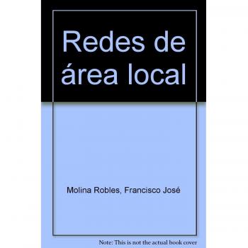 Redes de Área Local, 2ª edición. - Francisco Jose Molina Robles