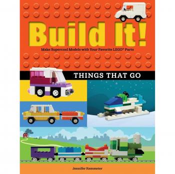 Build It! Things That Go: Create Awesome Models with LEGO® Parts