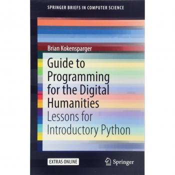 Guide to Programming for the Digital Humanities: Lessons for Introductory Python