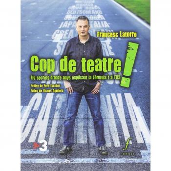 Cop de teatre!. Els secrets d'onze anys explicant la Fórmula 1 a TV3 - Francesc Latorre Camí