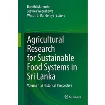Agricultural Research for Sustainable Food Systems in Sri Lanka: Volume 1: A Historical Perspective