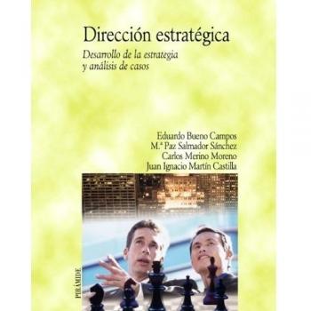 Dirección estratégica: Desarrollo de la estrategia y análisis de casos - Bueno Campos, Eduardo; Salmador Sanchez, Maria Paz
