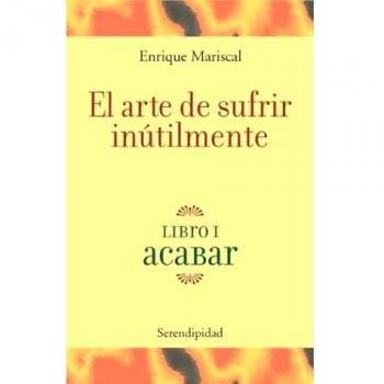 ARTE DE SUFRIR INUTILMENTE,EL LIBRO I ACABAR
