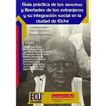 Guía práctica de los derechos y libertades de los extranjeros y su integración social en la ciudad de Elche