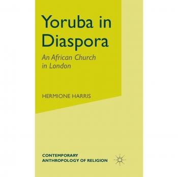 Yoruba in Diaspora: An African Church in London - Contemporary Anthropology of Religion Book