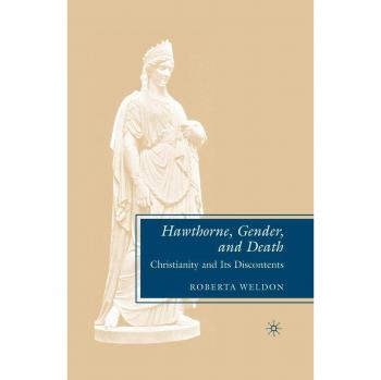 Hawthorne, Gender, and Death: Christianity and Its Discontents - Scholarly Analysis by R. Weldon
