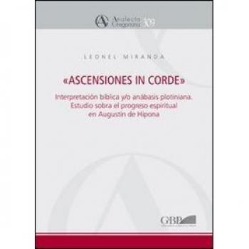 Â«Ascensiones in cordeÂ». Interpretacion biblica y/o anabasis plotiniana. Estudio sobre el progreso espiritual en Â«Enarrationes in PsalmosÂ» de Agustin ... Augustin de Hipona: 309