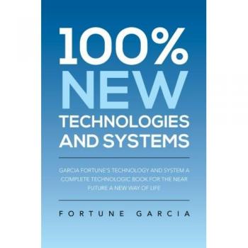 Libro de Tecnología y Sistemas Nuevos al 100%: La Fortuna Tecnológica de García - Un Compendio Completo para el Futuro Cercano y una Nueva Forma de Vida