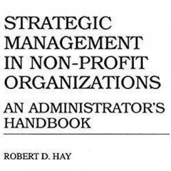 Non-Profit Strategic Management Handbook: Administrator's Guide by Robert Hay