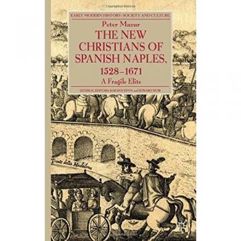 The New Christians of Spanish Naples 1528-1671: A Fragile Elite