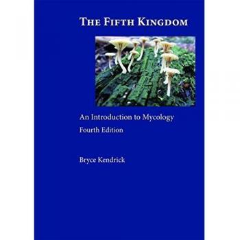 Fifth Kingdom: A Comprehensive Guide to Fungi and Mycology