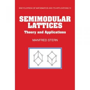 Teoría y Aplicaciones de los Lattices Semimodulares (Enciclopedia de Matemáticas y sus Aplicaciones, Volumen 73) - Tapa blanda