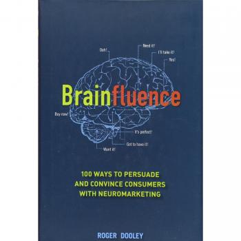 Brainfluence: 100 Strategies for Persuasion and Consumer Convincing through Neuromarketing