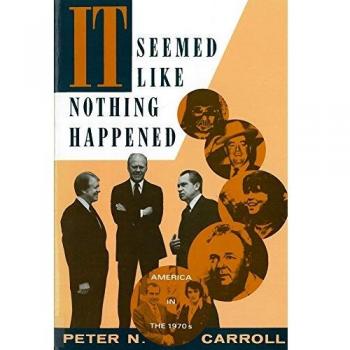 It Seemed Like Nothing Happened: America in the 1970's