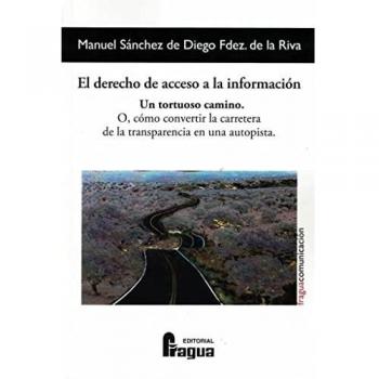 El derecho de acceso a la información. Un tortuoso camino: O. cómo convertir la carretera de la transparencia