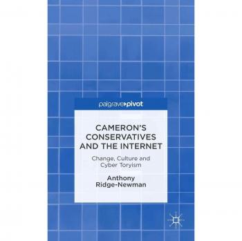 Cameron's Conservatives and the Internet: Change, Culture and Cyber Toryism