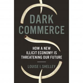 Dark Commerce: How a New Illicit Economy Is Threatening Our Future