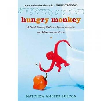 Hungry Monkey: A Food-Loving Father's Quest to Raise an Adventurous Eater