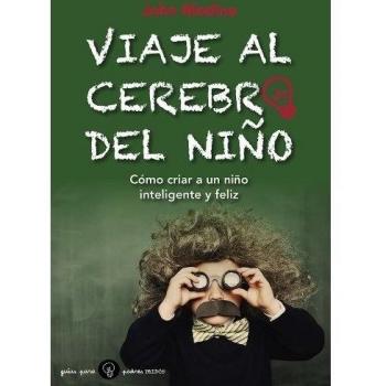 Viaje Al Cerebro Del Niño. Cómo Criar A Un Niño Inteligente Y Feliz