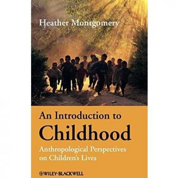 An Introduction to Childhood: Anthropological Perspectives on Children's Lives