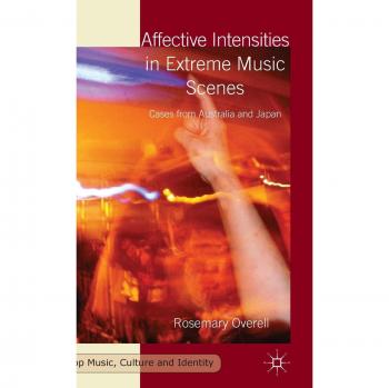 Affective Intensities in Extreme Music Scenes: Cases from Australia and Japan