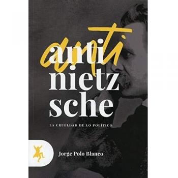Anti-Nietzsche; La crueldad de lo político