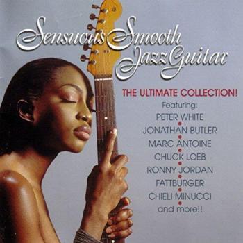 Sensuous Smooth Jazz Guitar: The Ultimate Collection