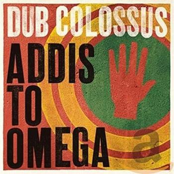 Addis To Omega - Dub Colossus
