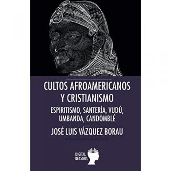 Cultos afroamericanos y cristianismo: Espiritismo, Santería, Vudú, Umbanda; Candomblé