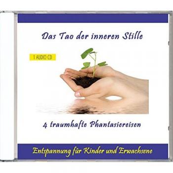 Das Tao der inneren Stille - Entspannung durch Phantasiereisen oder Traumreisen für Kinder und Erwachsene