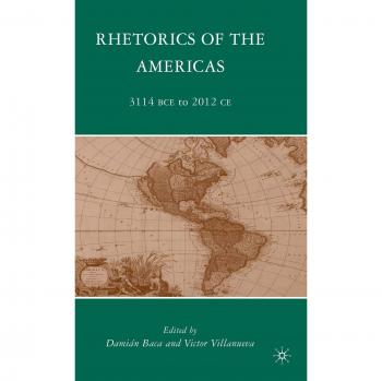 Rhetorics of the Americas: A Comprehensive Historical Analysis from 3114 BCE to 2012 CE