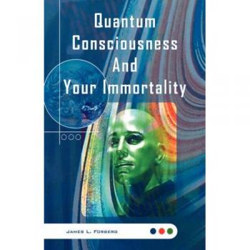 Consciencia Cuántica y Tu Inmortalidad - Libro de Forberg, James L. en Tapa Blanda