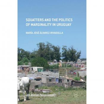 Squatters and the Politics of Marginality in Uruguay