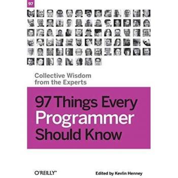 97 Things Every Programmer Should Know: Collective Wisdom from the Experts