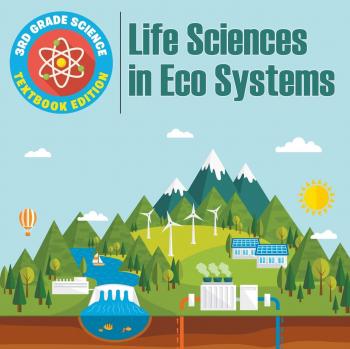 3rd Grade Science: Life Sciences in Eco Systems | Textbook Edition