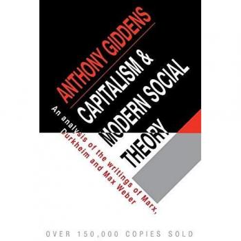 Capitalism and Modern Social Theory: An Analysis Of The Writings Of Marx, Durkheim And Max Weber